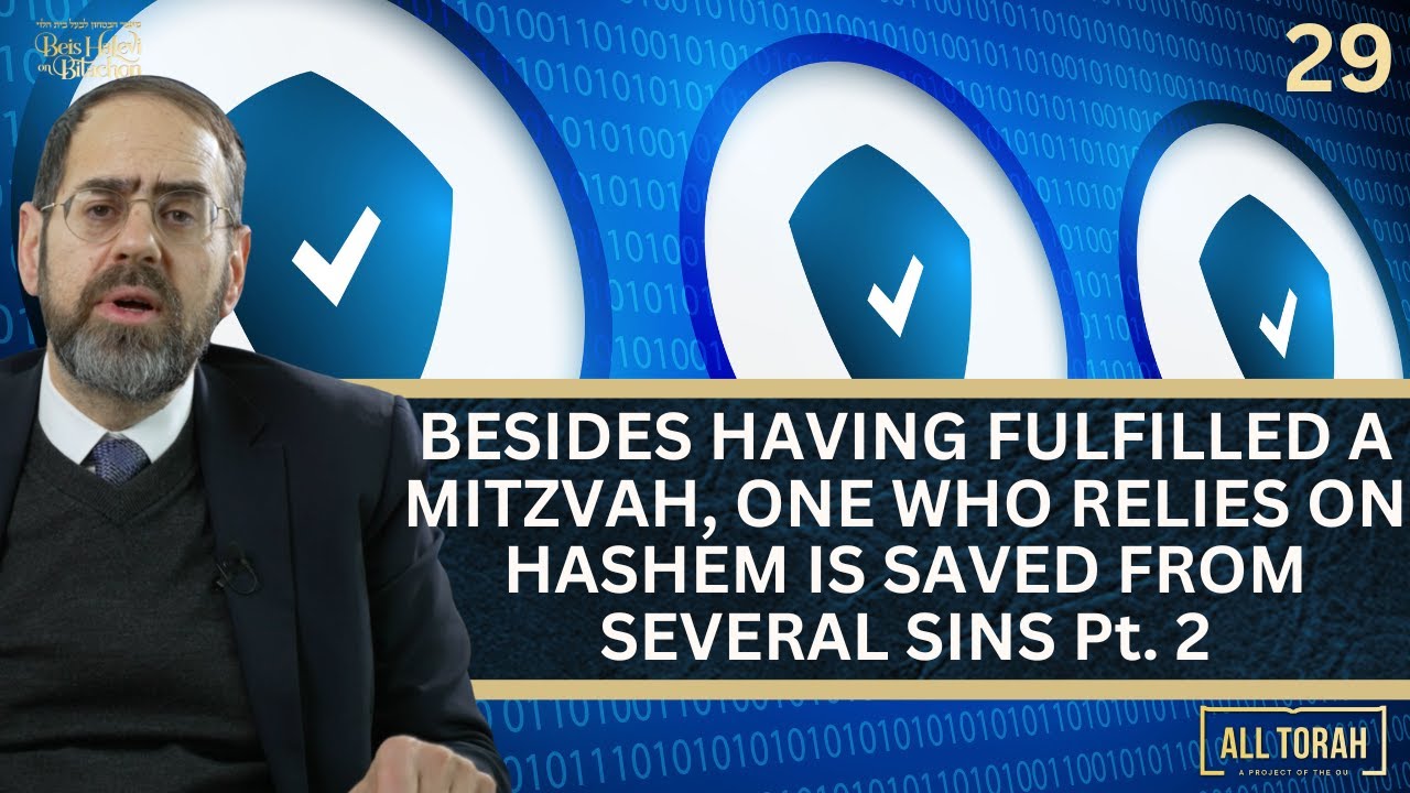 Ep 29: BESIDES HAVING FULFILLED A MITZVAH, ONE WHO RELIES ON HASHEM IS SAVED FROM SEVERAL SINS Pt. 2