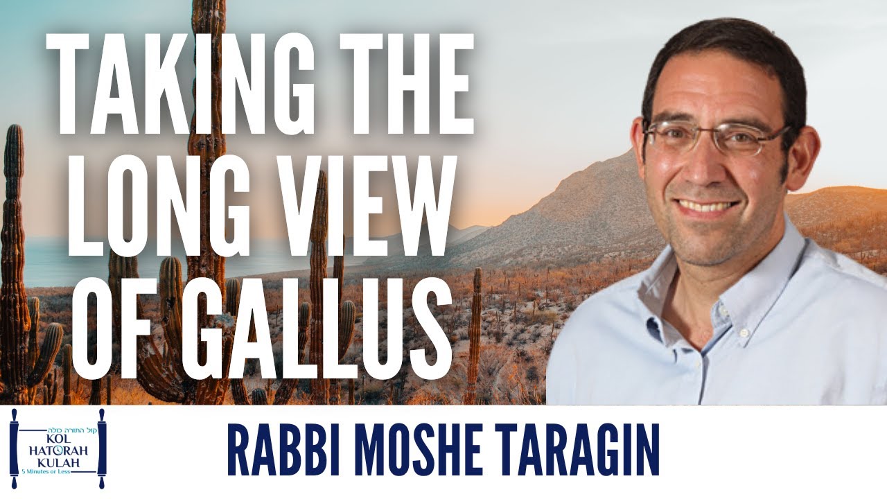 Taking the Long View of Gallus - Rabbi Moshe Taragin