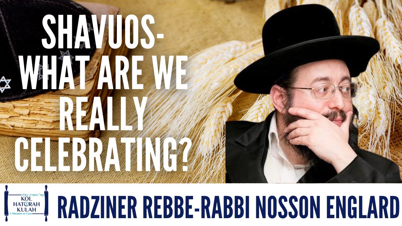 Shavuos-What Are Really Celebrating- Radziner Rebbe- Rabbi Nosson Englard