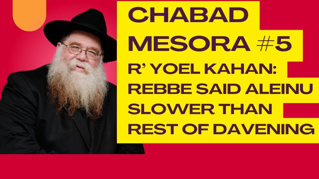 Chabad Mesora #5- Reb Yoel said the Rebbe said Aleinu slower than the rest of davening- RC Dalfin