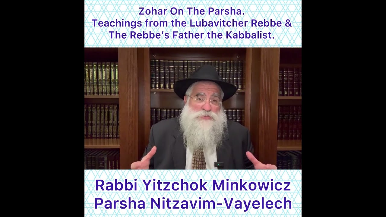 Zohar Parsha Nitzavim-Vayelech Lubavitcher Rebbe & Rebbe’s Father Kabbalist.Rabbi Yitzchok Minkowicz