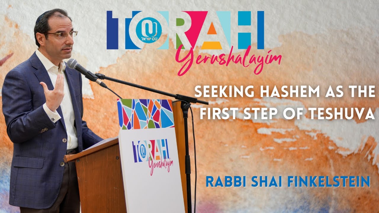 Seeking Hashem as the First Step of Teshuva - Rabbi Shai Finkelstein
