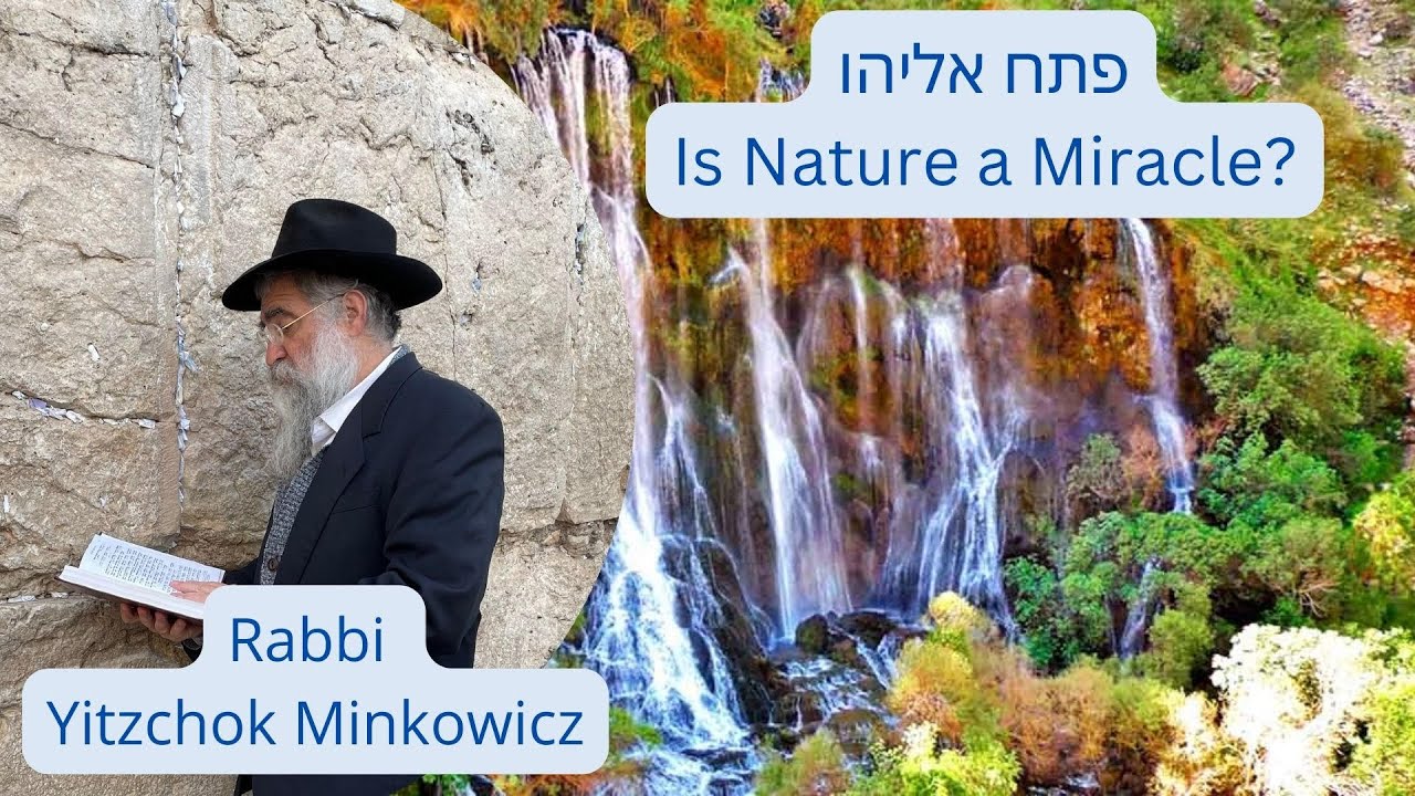 Is Nature a Miracle? פתח אליהו י"ט כסלו A New Kabbalah class by Rabbi Yitzchok Minkowicz