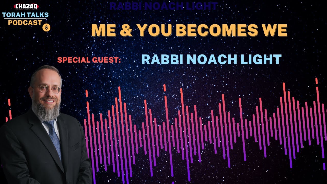 CHAZAQ'sTorah Talks #210 Rabbi Noach Light - Me & You Becomes We