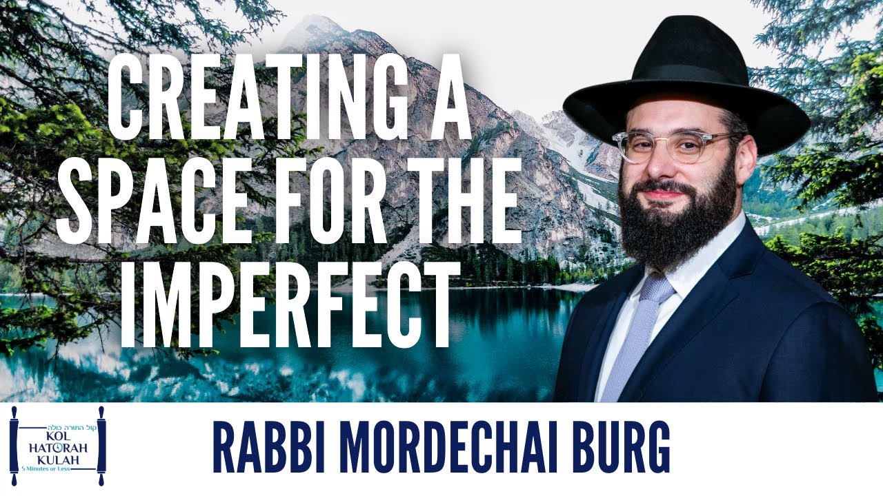 Creating a Space for the Imperfect - Rabbi Mordechai Burg