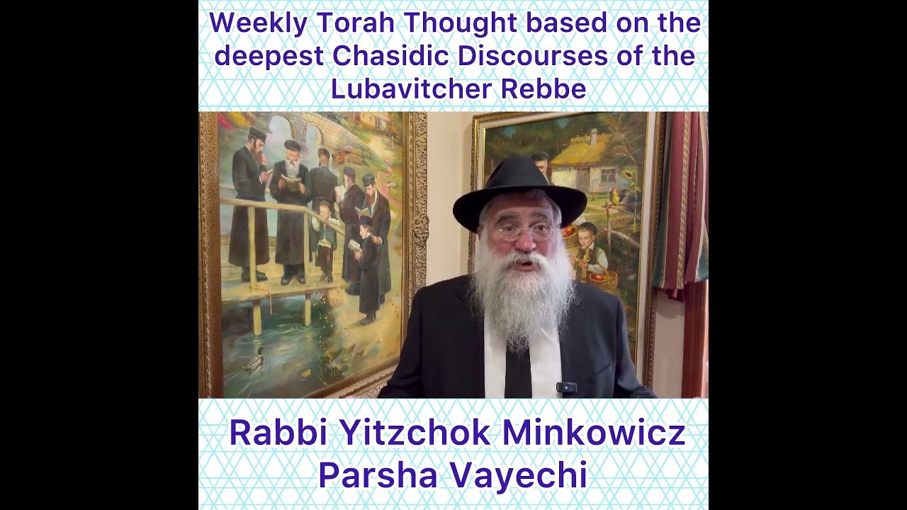Parsha Vayechi Chasidic Torah thought from Lubavitcher Rebbe by: Rabbi Yitzchok Minkowicz