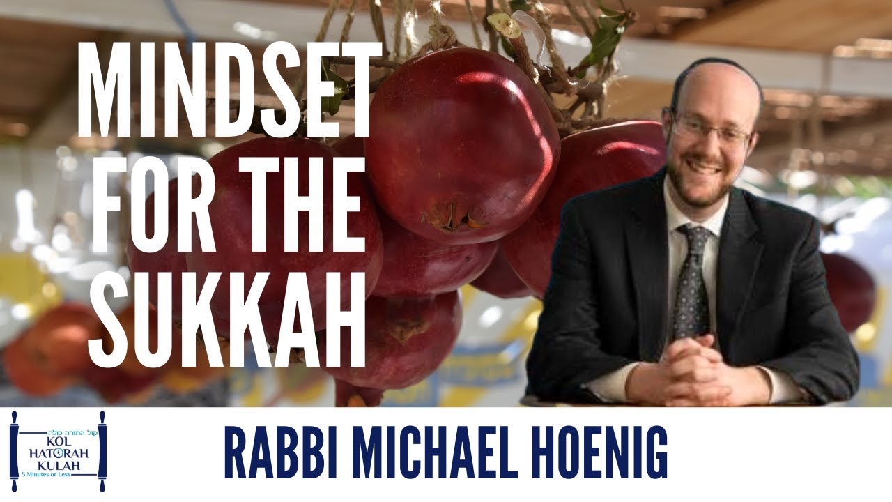 Mindset for the Sukkah - Rabbi Michael Hoenig
