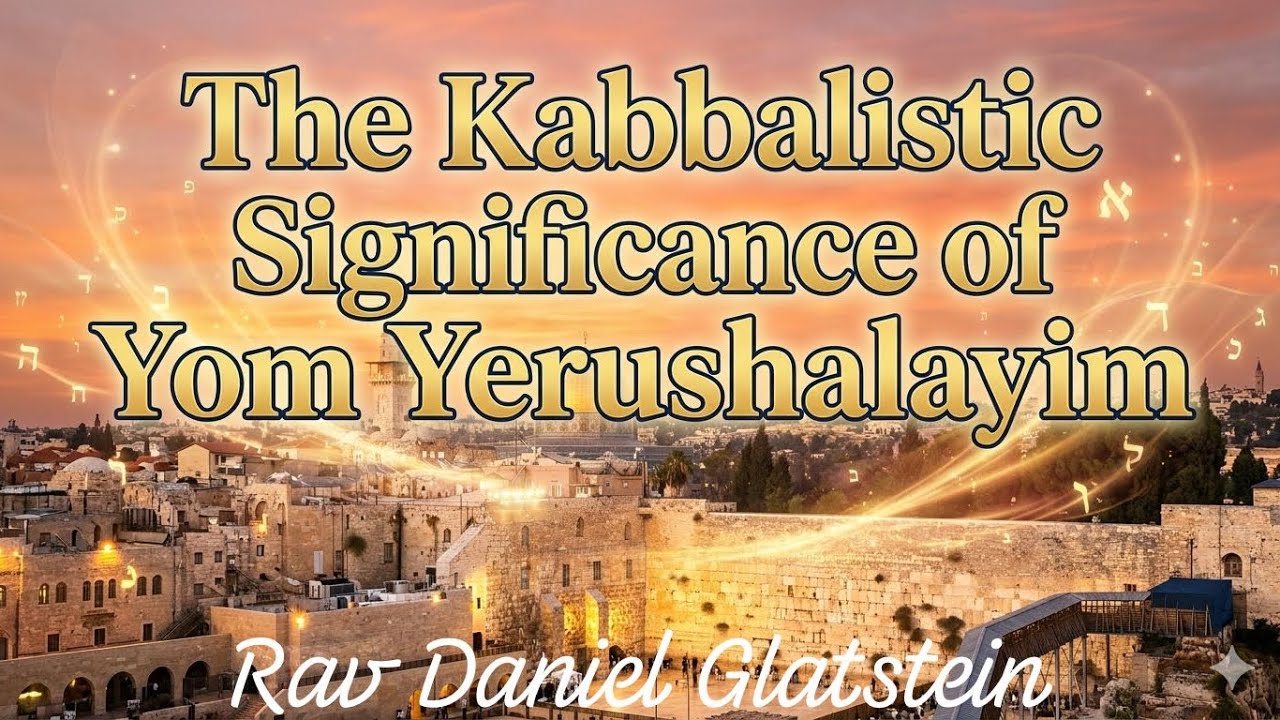The Kabbalistic Significance of Yom Yerushalayim