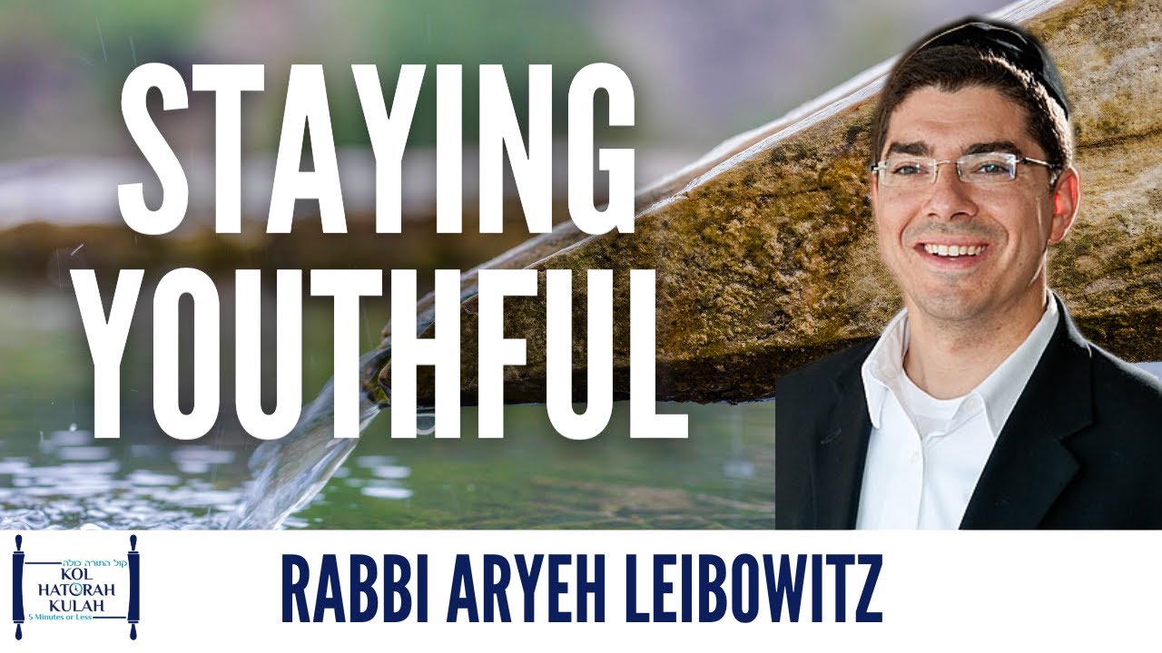 Staying Youthful - Rabbi Aryeh Leibowitz