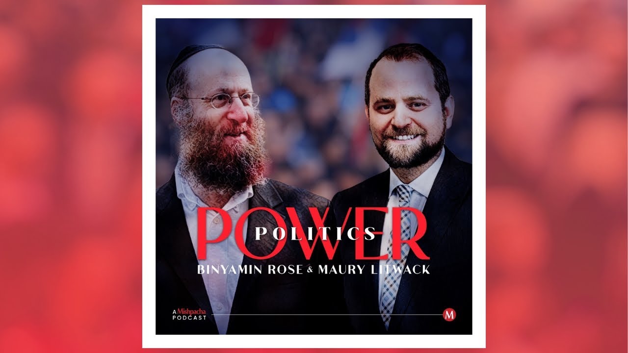 Power Politics Episode 4 - A Mishpacha Podcast