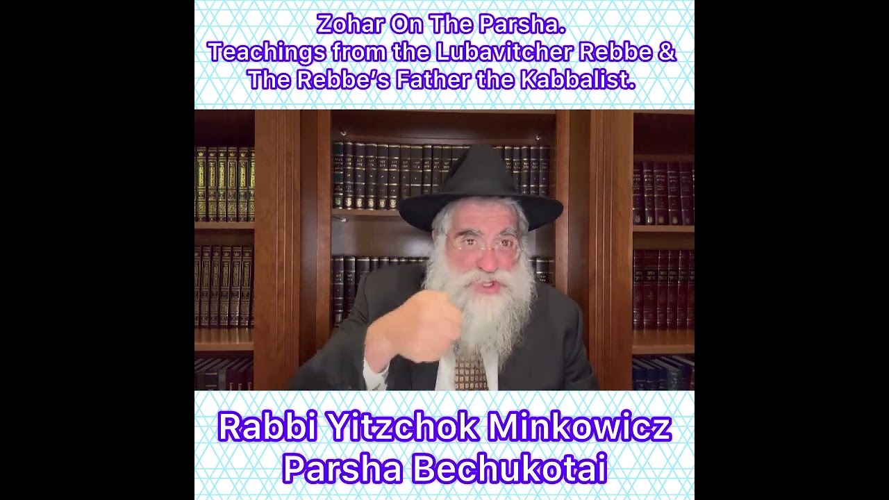 Zohar Parsha Bechukotai. Lubavitcher Rebbe & Rebbe’s Father Kabbalist. By Rabbi Yitzchok Minkowicz