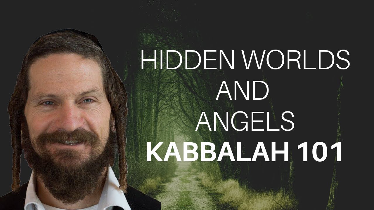 Introduction to Kabbalah(Jewish Mysticism): The nature of angels and the hidden worlds