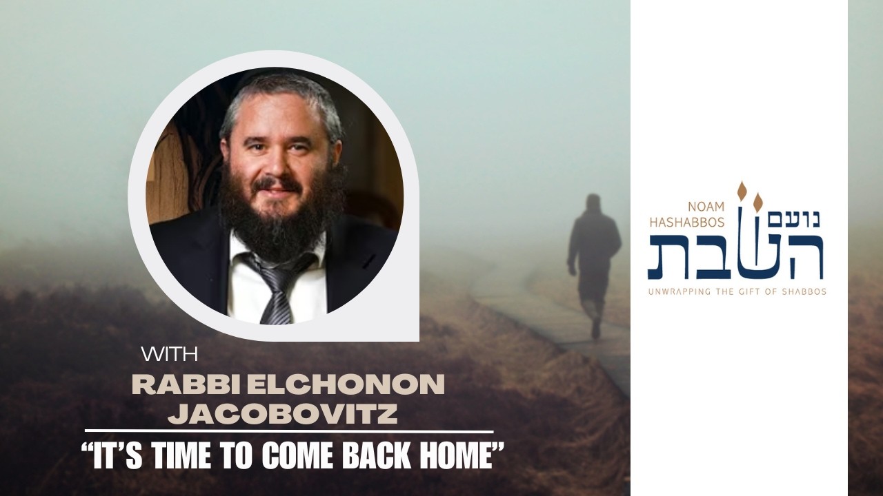 It's Time To Come Back Home | Rabbi Elchonon Jacobovitz