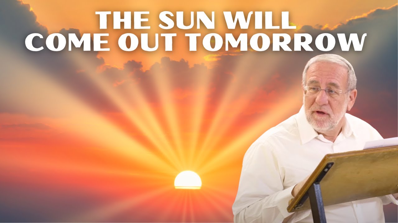 The Sun Will Come out Tomorrow By Rabbi Ari Kahn