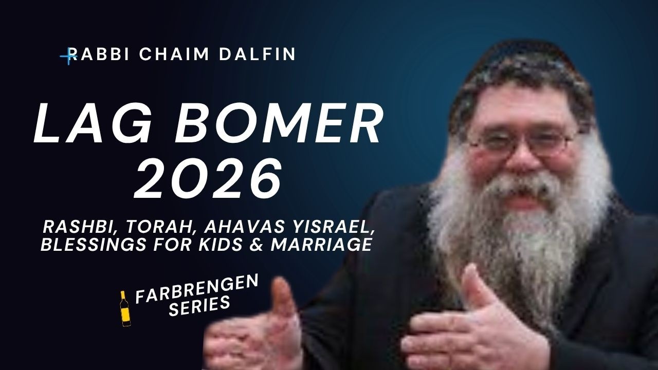 Farbrengen Lag Bomor 2026: Rashbi-Torah, Ahavas Yisrael, blessings for kids, marriage - RC Dalfin