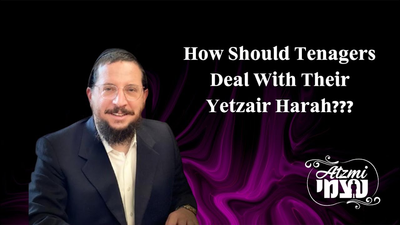 R' Shlome Ehrlich - How Should Teenagers Deal With Their Yetzair Harah? Atzmi 1