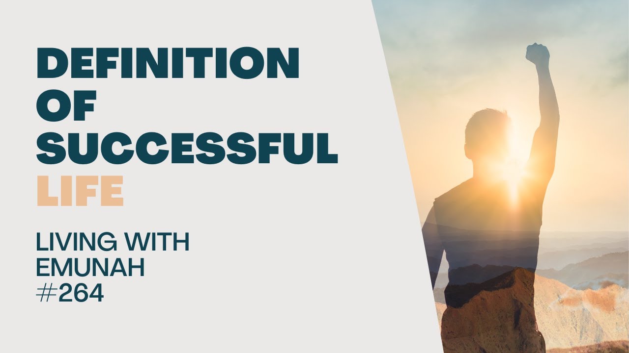 Living With Emunah (Part 264) - Definition of Successful Life