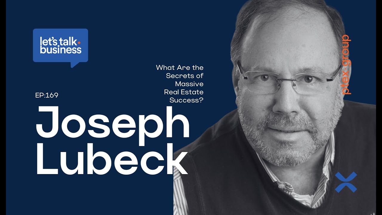 What Are the Secrets of Massive Real Estate Success? A Conversation with Joseph Lubeck