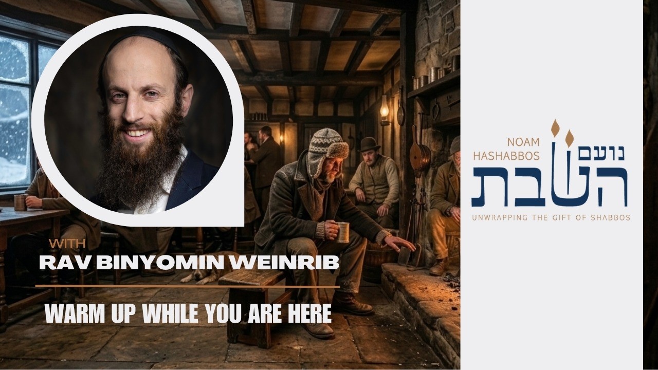 Warm Up While You Are Here | Rabbi Binyomin Weinrib