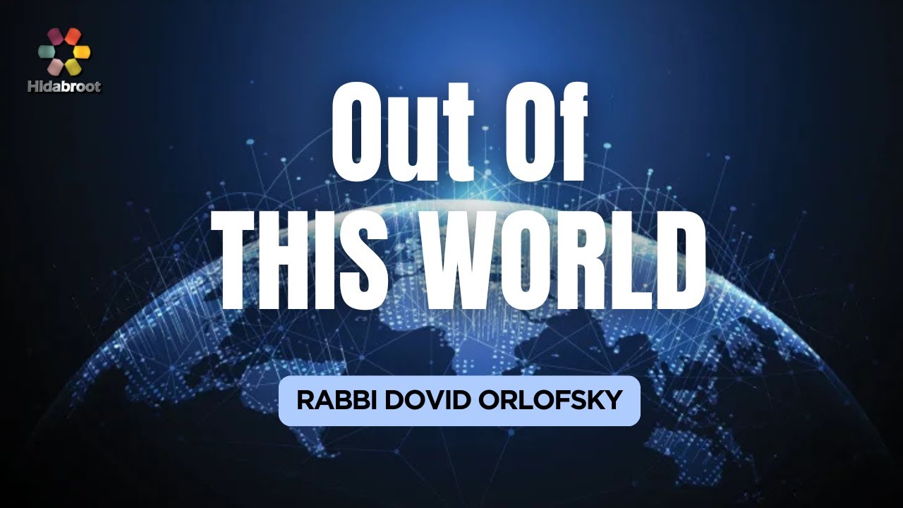 Out Of This World:  Parshat Behar-Bechukosai - Rabbi Dovid Orlofsky