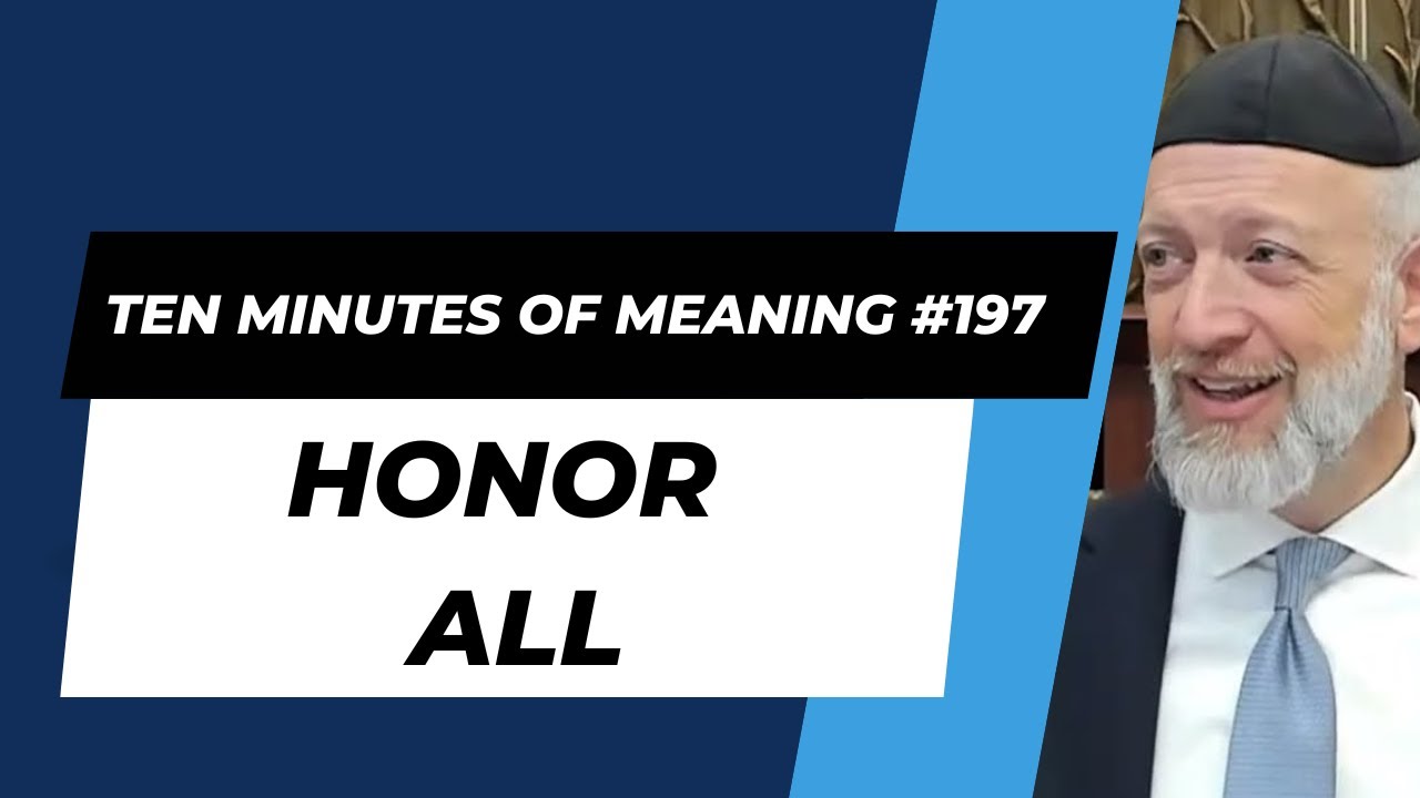 Ten Minutes of Meaning (Part 197): Honor All - Mesillas Yesharim