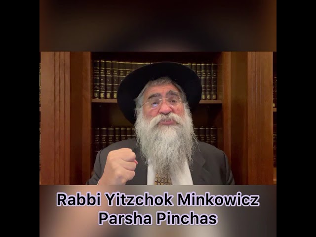 Rabbi Minkowicz Weekly Torah Lesson Parsha Pinchas 5781