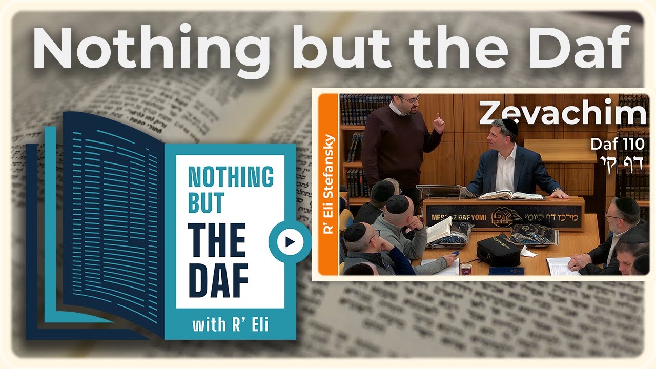 CHAZARAH - Zevachim Daf 110 | "Nothing but the Daf" with R' Eli Stefansky