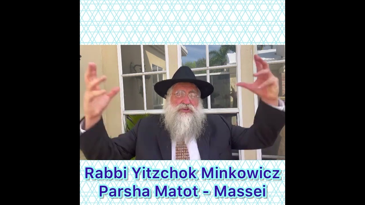 Rabbi Yitzchok Minkowicz Weekly Torah Lesson Parsha Matot - Massei
