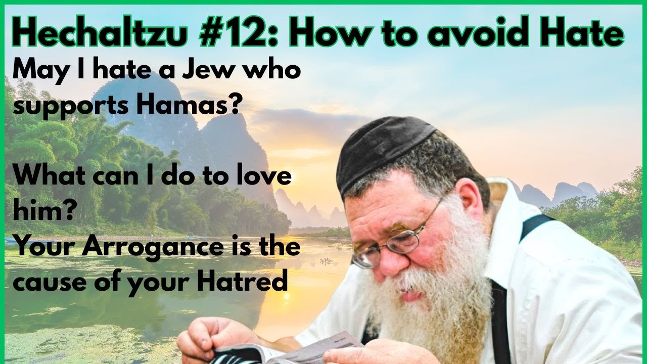 Hechaltzu chptr 9- How to avoid hating a person who does things against G-d?  Rabbi Chaim Dalfin