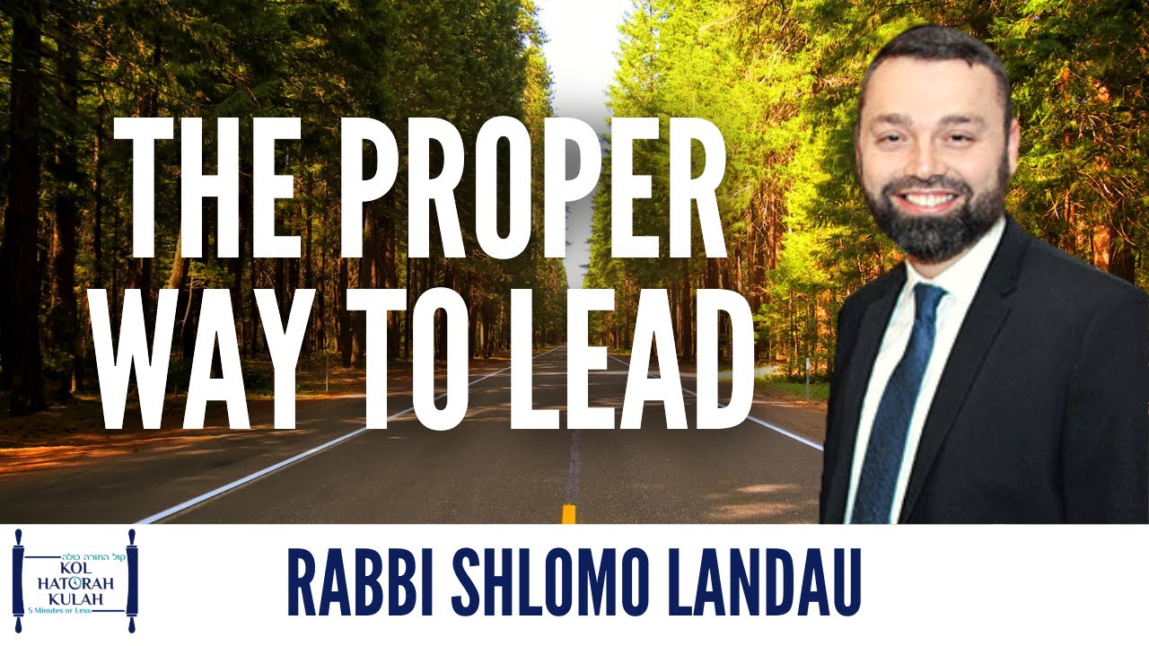 The Proper Way to Lead - Rabbi Shlomo Landau