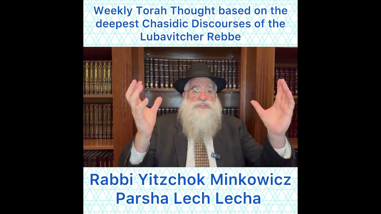 Parsha Lech Lecha Chasidic Torah thought from Lubavitcher Rebbe by: Rabbi Yitzchok Minkowicz