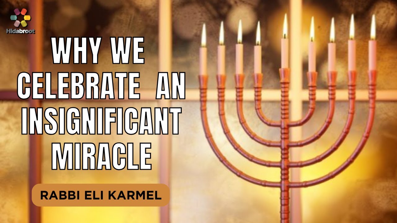 Chanukah: The Surprising Reason we Celebrate Such an Insignificant Miracle - Rabbi Eli Karmel