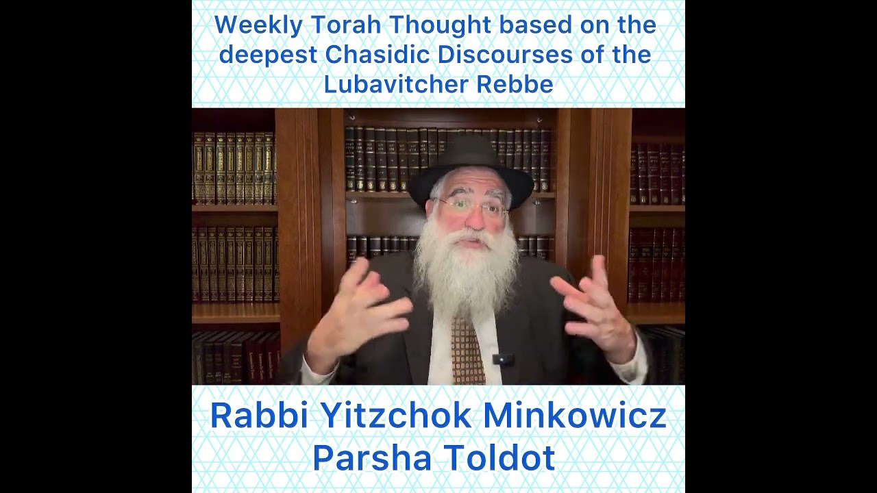 Parsha Toldot Chasidic Torah thought from Lubavitcher Rebbe by: Rabbi Yitzchok Minkowicz