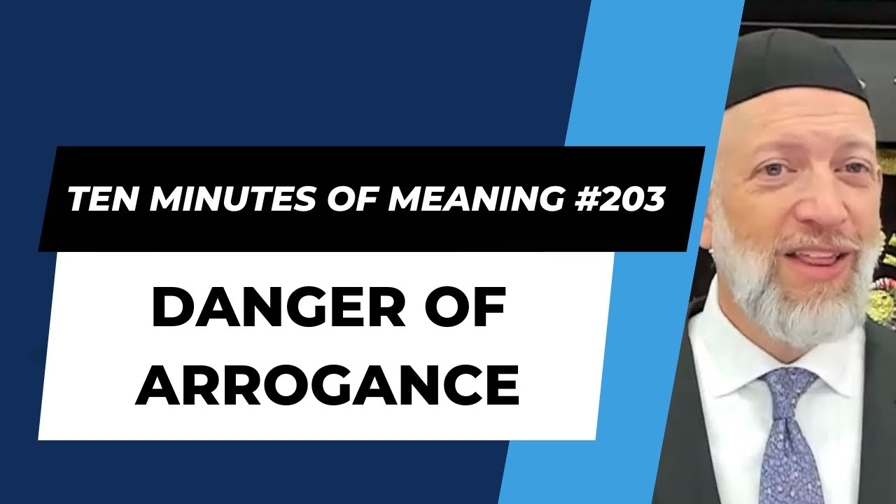 Ten Minutes of Meaning (Part 203): The Danger of Arrogance - Mesillas Yesharim