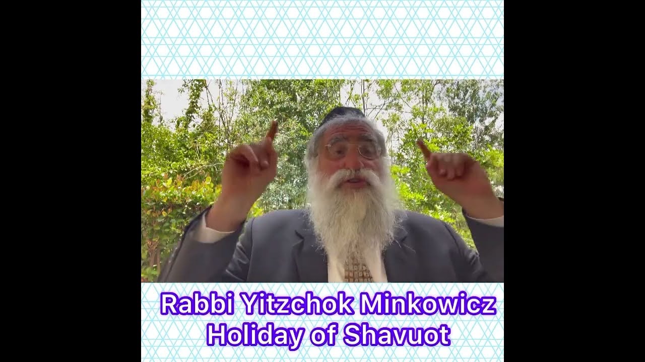Rabbi Yitzchok Minkowicz Weekly Torah Lesson Holiday of Shavuot
