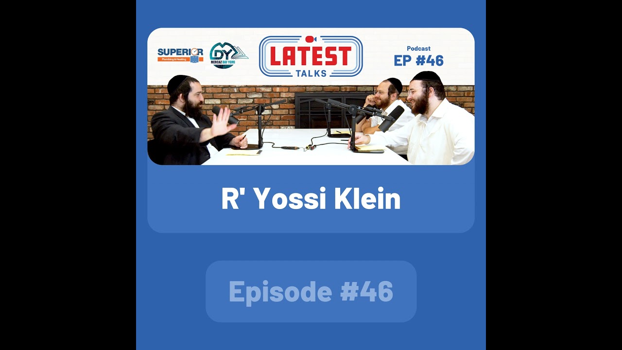 Latest Talks Podcast - Ep #46 | Guest: R' Yossi Klein