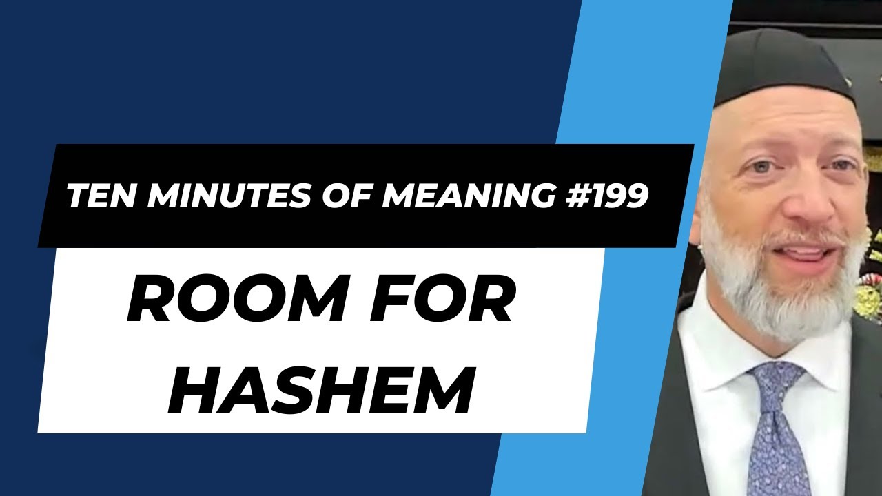 Ten Minutes of Meaning (Part 199): Room for Hashem - Mesillas Yesharim