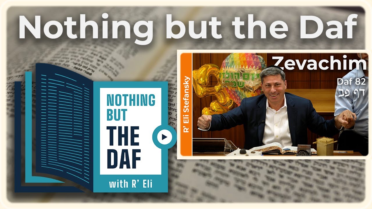 CHAZARAH - Zevachim Daf 82 | "Nothing but the Daf" with R' Eli Stefansky
