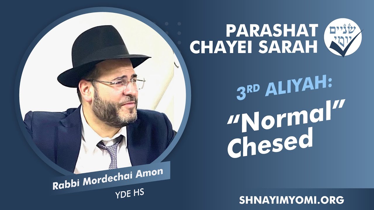 Shnayim Yomi - Chayei Sarah - Shlishi - #3 - Rabbi Mordechai Amon - Normal Chesed