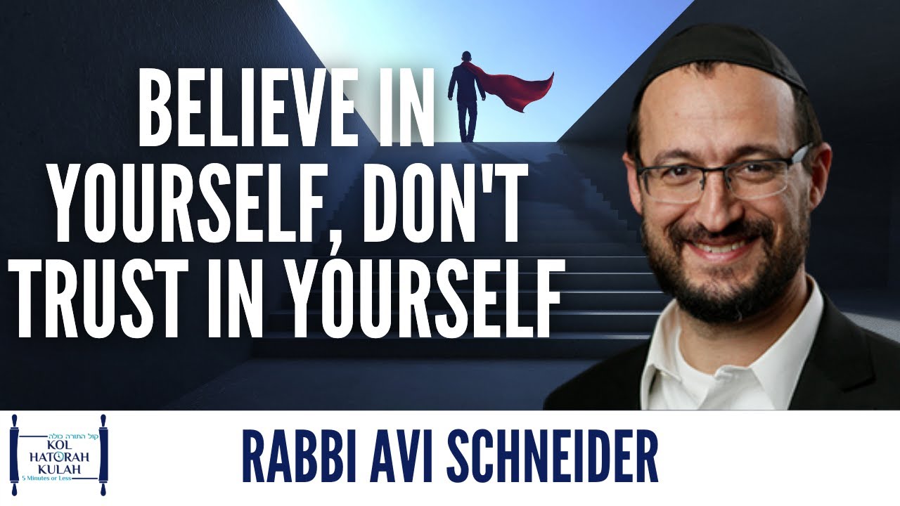 Believe in Yourself, Don't Trust in Yourself - Rabbi Avi Schneider
