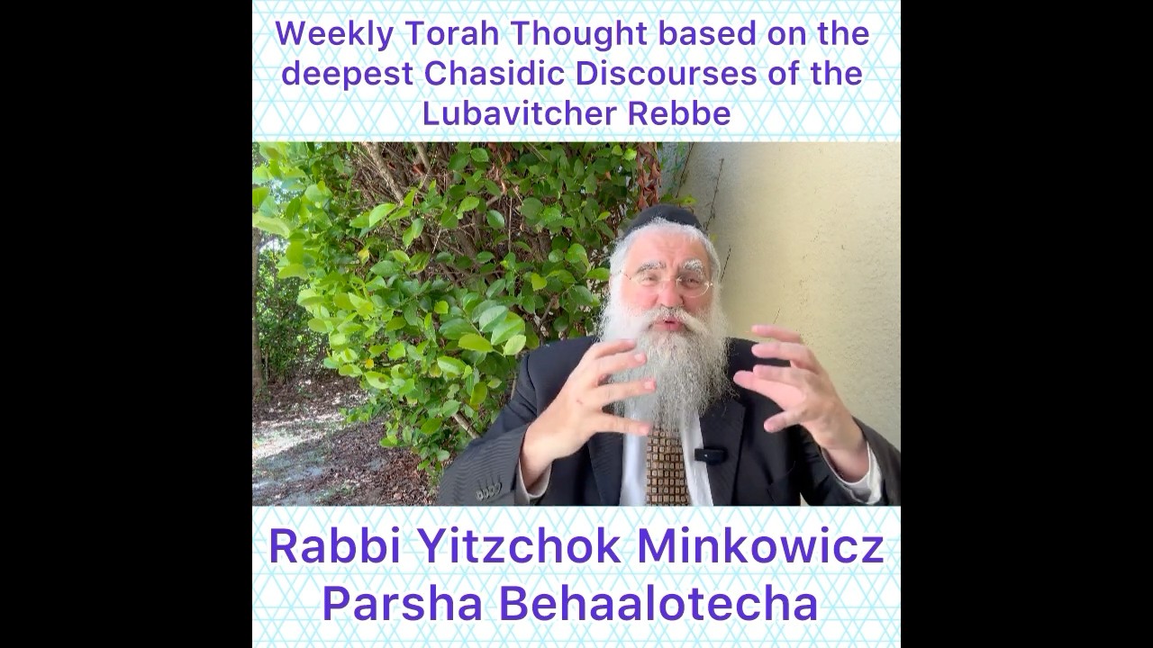 Parsha Behaalotecha Chasidic Torah thought from Lubavitcher Rebbe by: Rabbi Yitzchok Minkowicz