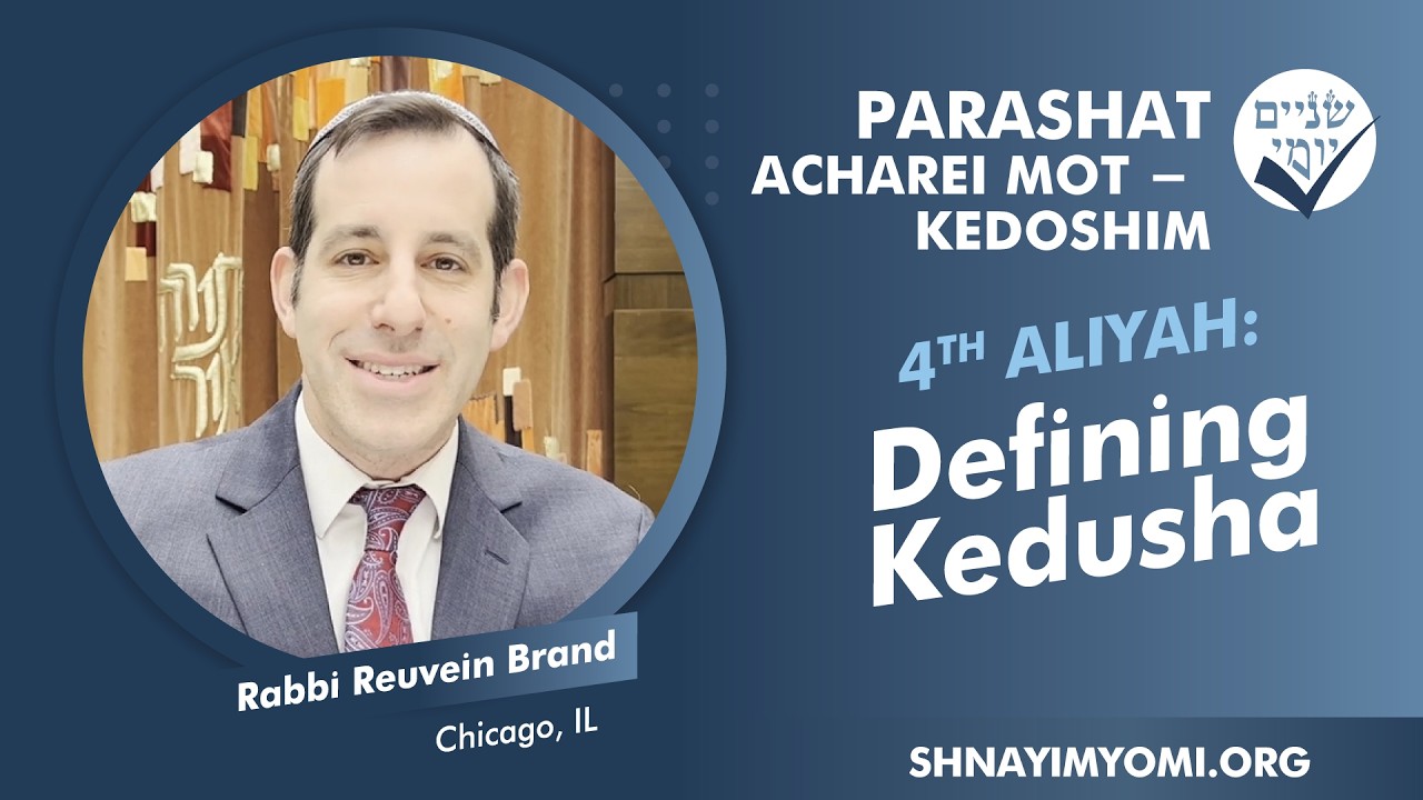 Shnayim Yomi - Acharei Mot - Kedoshim - R'vi'i - #4 - Rabbi Reuvein Brand - Defining Kedusha