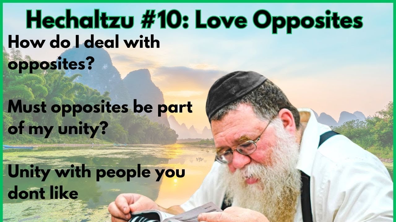 Hechaltzu chptr 7- Essence includes opposites, purity  requires opposites - Rabbi Chaim Dalfin