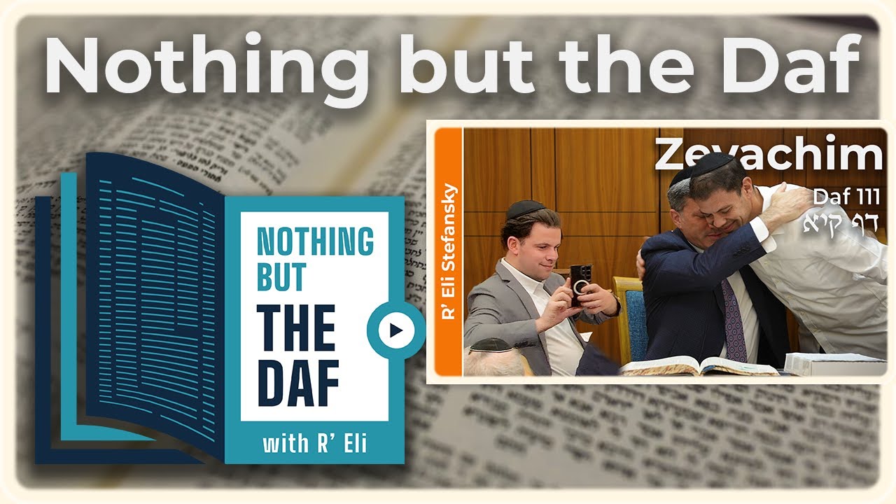 CHAZARAH - Zevachim Daf 111 | "Nothing but the Daf" with R' Eli Stefansky
