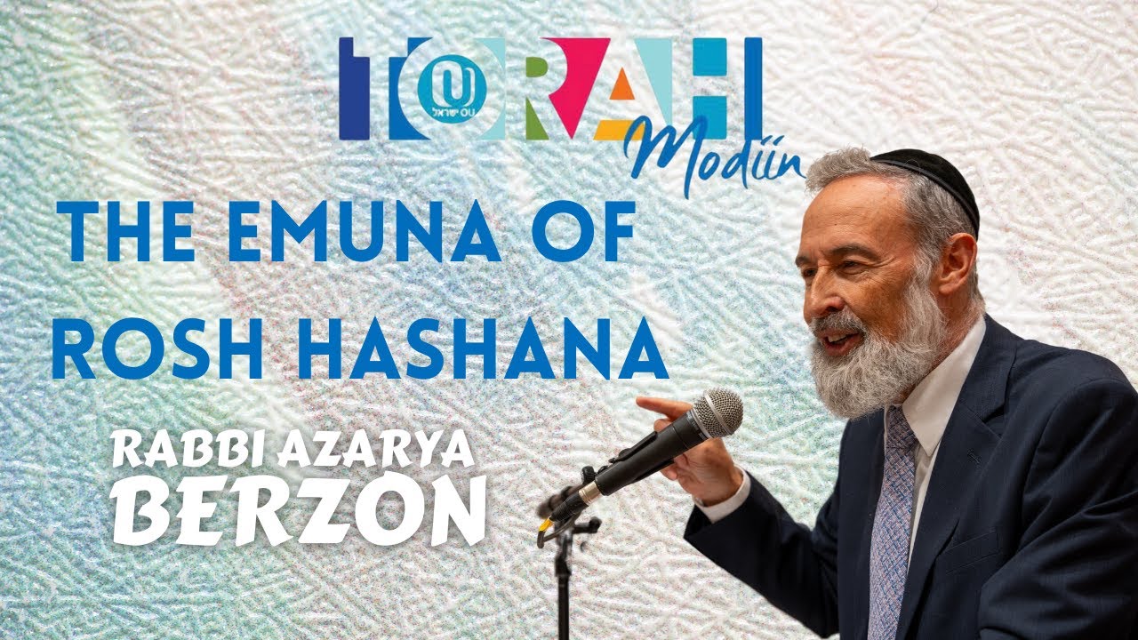 The Emuna of Rosh HaShana-Sovereignty, Remembrance and the Sounds of the Shofar Rabbi Azarya Berzon
