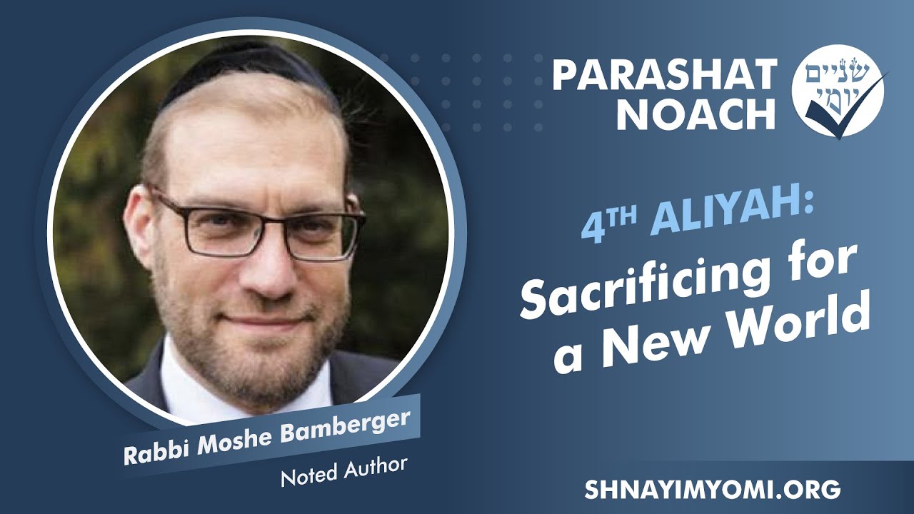 Shnayim Yomi - Noach - R'vi'i - #4 - Rabbi Moshe Bamberger - Sacrificing for a New World