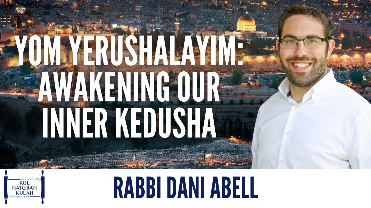 Yom Yerushalayim: Awakening our inner kedusha - Rabbi Dani Abell
