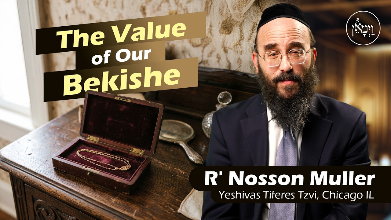 The Value of Our Bekishe | Rabbi Nosson Muller