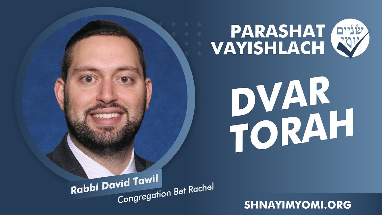 Shnayim Yomi - Vayishlach - Rabbi David Tawil - DVAR TORAH