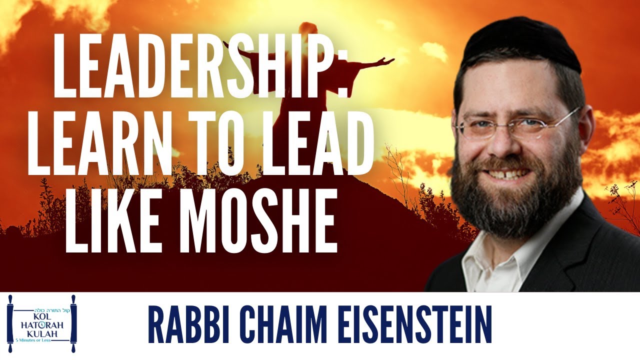 Leadership: Learn to Lead Like Moshe - Rabbi Chaim Eisenstein